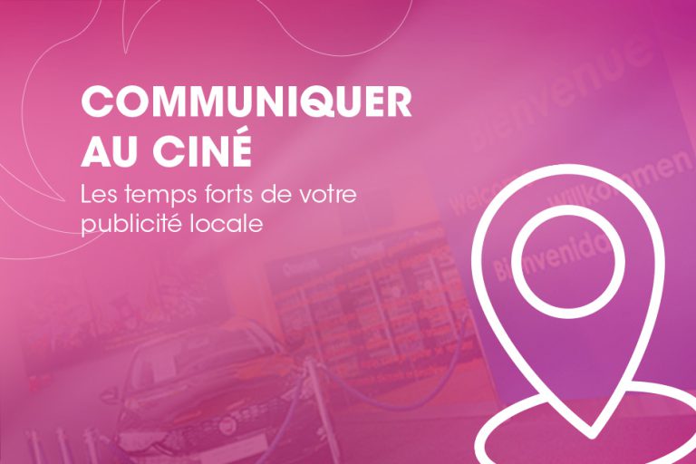 Publicité au ciné, les temps forts de votre communication locale