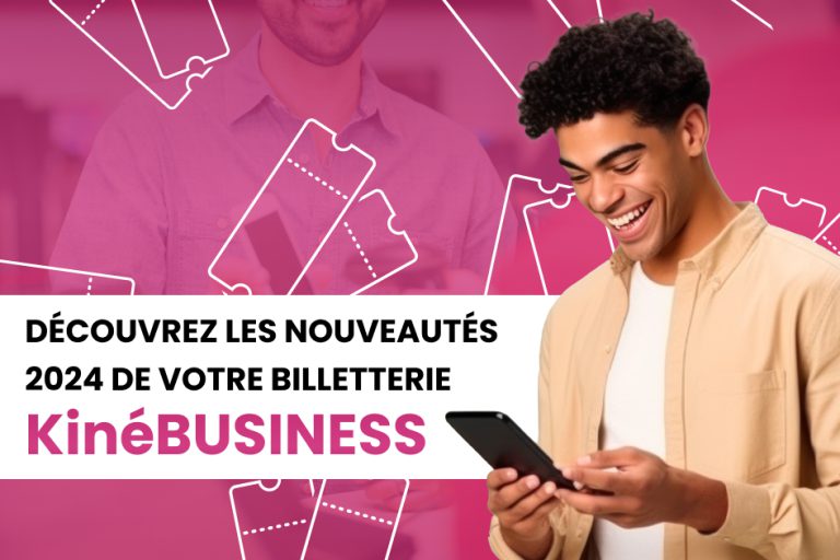 En 2024, votre billetterie KinéBUSINESS se réinvente !