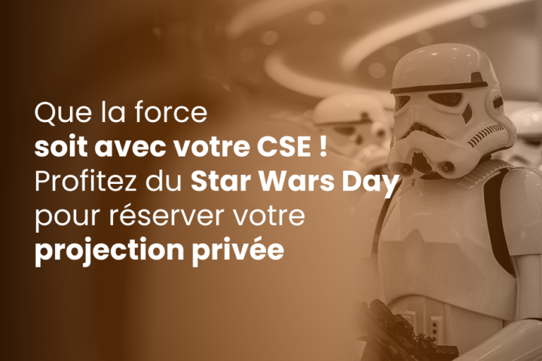 Que la force soit avec votre CSE ! Profitez du Star Wars Day pour réserver votre projection privée