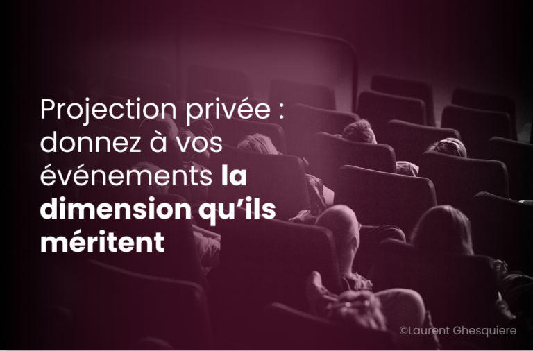Projection privée : donnez à vos événements la dimension qu’ils méritent